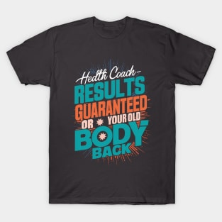 Health Coach Results Guaranteed Or Your Old Body Back T-Shirt